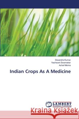 Indian Crops As A Medicine Kumar, Devendra 9783659355356 LAP Lambert Academic Publishing - książka