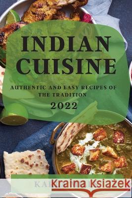 Indian Cuisine 2022: Authentic and Easy Recipes of the Tradition Karla Mills   9781804509005 Karla Mills - książka