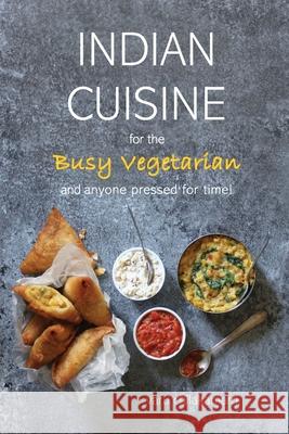 Indian Cuisine for the Busy Vegetarian Varu Chilakamarri 9780578651880 Fenugreek Press - książka
