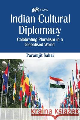 Indian Cultural Diplomacy: Celebrating Pluralism in a Globalised World Paramjit Sahai 9789388161084 VIJ Books (India) Pty Ltd - książka