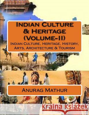 Indian Culture & Heritage (Volume-II): Indian Culture, Heritage, History, Arts, Architecture & Tourism Anurag Mathur Agam Prasad Mathur Subrata Roy Sahara 9781542435529 Createspace Independent Publishing Platform - książka