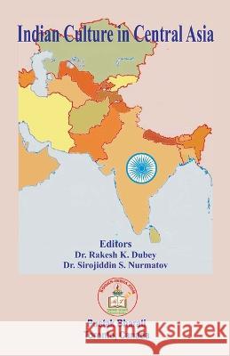 Indian Culture in Central Asia Rakesh K. Dubey Sirojiddin D. Nurmatov Ratnakar Narale 9781989416808 PC Plus Ltd. - książka