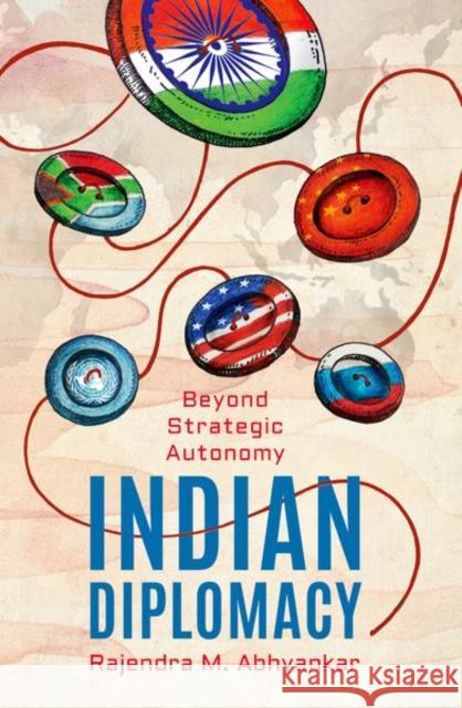 Indian Diplomacy: Beyond Strategic Autonomy Rajendra M. Abhyankar 9780199482184 Oxford University Press, USA - książka