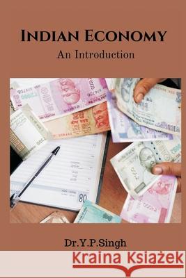 Indian Economy: An Introduction Dr y P Singh 9789354548376 Writat - książka