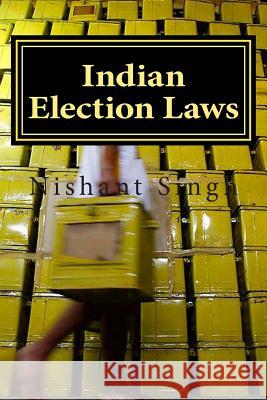 Indian Election Laws MR Nishant Singh 9781496084361 Createspace - książka