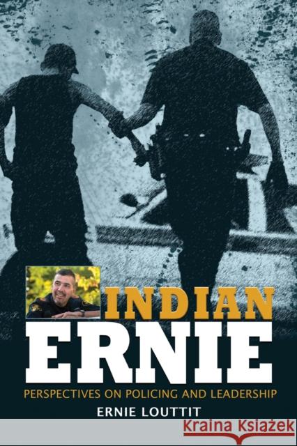 Indian Ernie: Perspectives on Policing and Leadership by Ernie Louttit Louttit, Ernie 9781895830781 UBC Press - książka