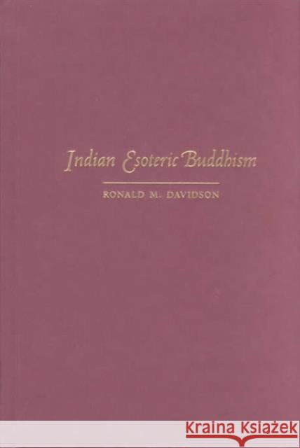 Indian Esoteric Buddhism: A Social History of the Tantric Movement Davidson, Ronald 9780231126182 Columbia University Press - książka