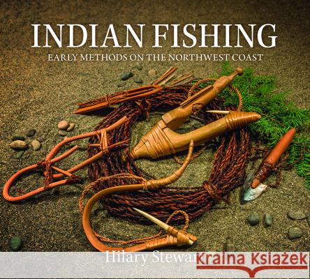 Indian Fishing: Early Methods on the Northwest Coast Hilary Stewart 9780295743899 University of Washington Press - książka