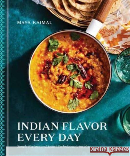 Indian Flavor Every Day: Simple Recipes and Smart Techniques to Inspire Maya Kaimal 9780593235065 Random House USA Inc - książka