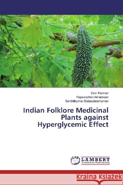 Indian Folklore Medicinal Plants against Hyperglycemic Effect Kannan, Devi; Amaresan, Rajalakshmi; Balasubramanian, Senthilkumar 9783659949470 LAP Lambert Academic Publishing - książka