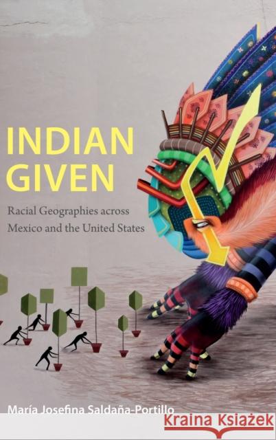 Indian Given: Racial Geographies across Mexico and the United States Saldaña-Portillo, María Josefina 9780822359883 Duke University Press - książka