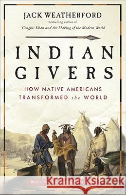 Indian Givers: How Native Americans Transformed the World Jack Weatherford 9780307717153 Three Rivers Press (CA) - książka