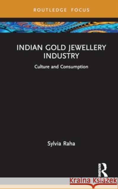 Indian Gold Jewellery Industry: Culture and Consumption Sylvia Raha 9781032717937 Routledge - książka