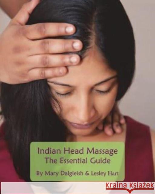 Indian Head Massage - The Essential Guide Mary Dalgleish Lesley Hart 9781495995798 Createspace - książka