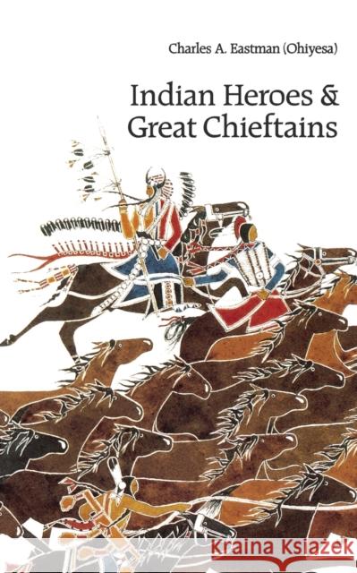 Indian Heroes and Great Chieftains Charles Alexander Eastman 9780803267206 University of Nebraska Press - książka
