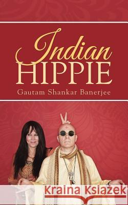 Indian Hippie Gautam Shankar Banerjee   9781482821871 Partridge Publishing (Authorsolutions) - książka