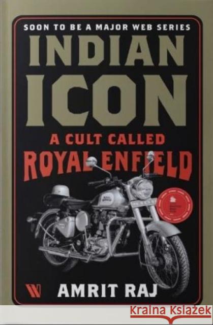 Indian Icon: A Cult Called Royal Enfield Amrit Raj 9789395073486 Westland Publications Limited - książka