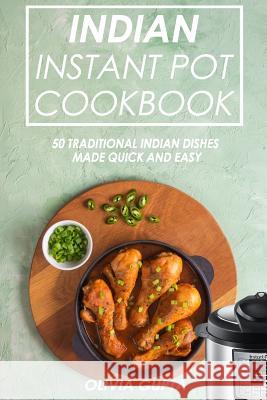 Indian Instant Pot Cookbook: 50 Traditional Indian Dishes Made Quick and Easy Olivia Gupta 9781099439438 Independently Published - książka