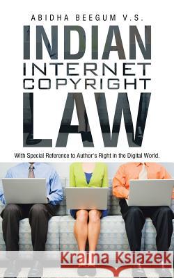 Indian Internet Copyright Law: With Special Reference to Author's Right in the Digital World. Abidha Beegum V. S. 9781482838732 Partridge India - książka