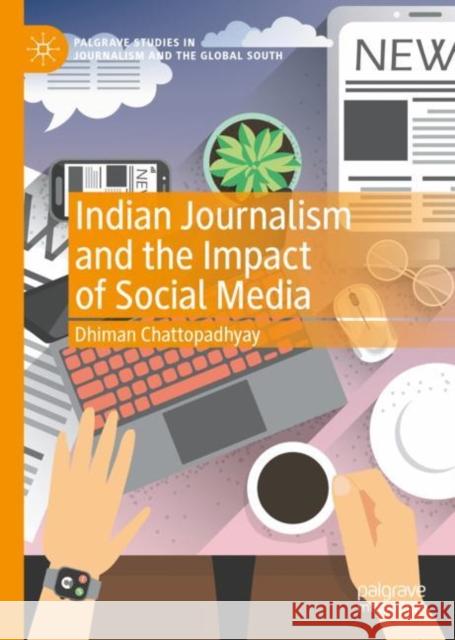 Indian Journalism and the Impact of Social Media Dhiman Chattopadhyay 9783031073175 Springer International Publishing AG - książka