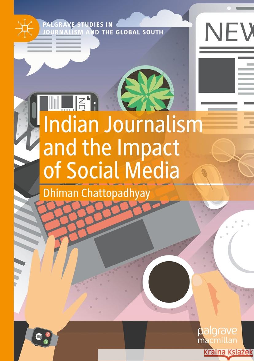 Indian Journalism and the Impact of Social Media Dhiman Chattopadhyay 9783031073205 Springer International Publishing - książka