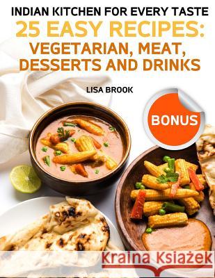 Indian Kitchen for Every Taste: 25 Best Recipes: Vegetarian, Meat, Desserts and Drinks Lisa Brook 9781985603578 Createspace Independent Publishing Platform - książka