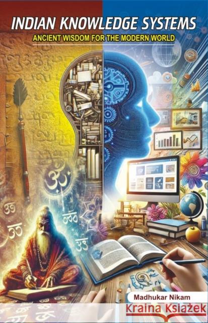 Indian Knowledge Systems: Ancient Wisdom for the Modern World Madhukar Nikam 9788171922451 Dattsons - książka