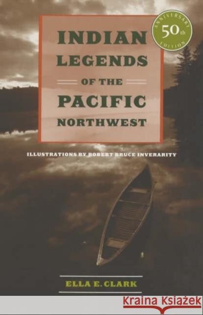 Indian Legends of the Pacific Northwest Ella E. Clark Robert B. Inverarity 9780520239265 University of California Press - książka