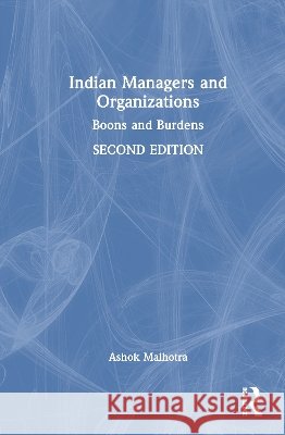Indian Managers and Organizations: Boons and Burdens Ashok Malhotra 9781041311096 Taylor & Francis Ltd - książka