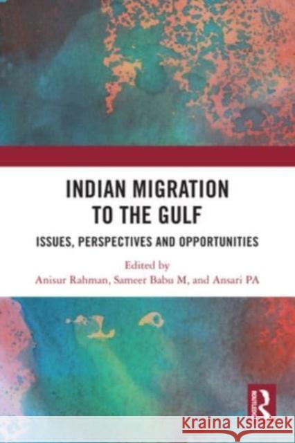 Indian Migration to the Gulf: Issues, Perspectives and Opportunities Anisur Rahman Sameer Bab Ansari Pa 9781032439129 Routledge Chapman & Hall - książka