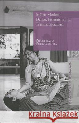 Indian Modern Dance, Feminism and Transnationalism Prarthana Purkayastha 9781137375162 Palgrave MacMillan - książka