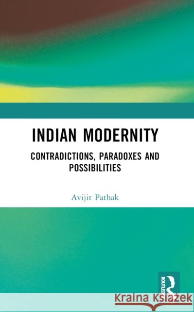 Indian Modernity: Contradictions, Paradoxes and Possibilities Avijit Pathak 9781032666655 Routledge - książka
