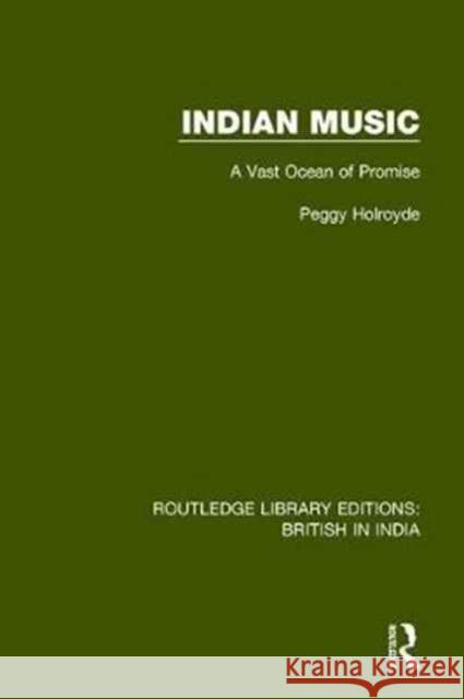 Indian Music: A Vast Ocean of Promise Peggy Holroyde 9781138290792 Routledge - książka