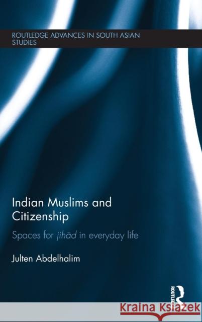 Indian Muslims and Citizenship: Spaces for Jihād in Everyday Life Abdelhalim, Julten 9781138859715 Routledge - książka