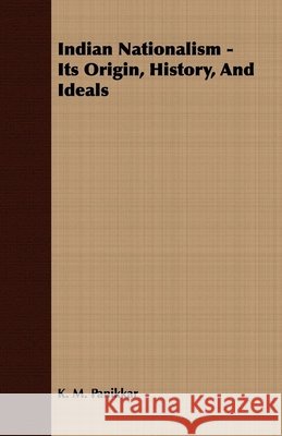 Indian Nationalism - Its Origin, History, And Ideals K. M. Panikkar 9781408623206 Read Books - książka