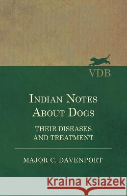 Indian Notes About Dogs - Their Diseases and Treatment Major C. Davenport 9781528711265 Vintage Dog Books - książka