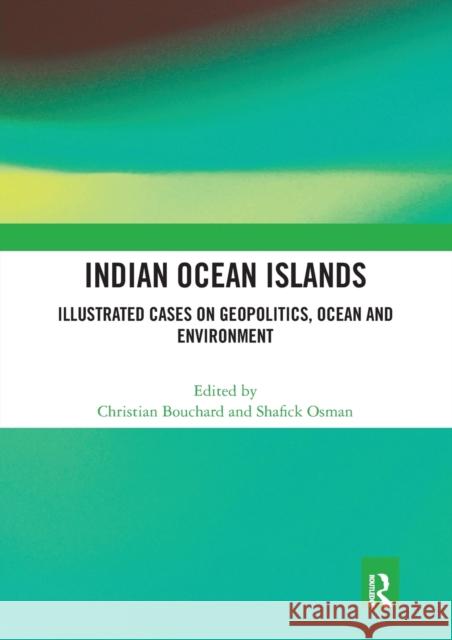 Indian Ocean Islands: Illustrated Cases on Geopolitics, Ocean and Environment Christian Bouchard Shafick Osman 9780367588380 Routledge - książka