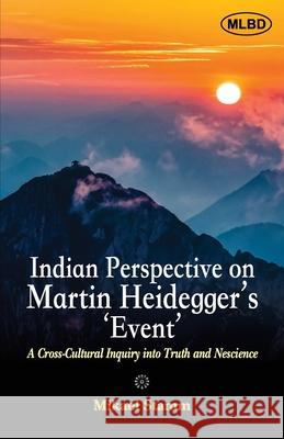 Indian Perspectives on Martin Heidegger's Event: A Cross-Cultural Inquiry into Truth and Nescience Mikael Stamm 9789368533405 Motilal Banarsidass Publishing House - książka