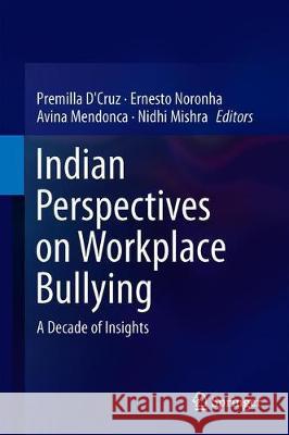 Indian Perspectives on Workplace Bullying: A Decade of Insights D'Cruz, Premilla 9789811310164 Springer - książka