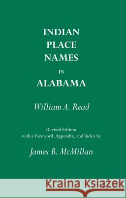 Indian Place Names in Alabama William A. Read James B. McMillian James B. McMillan 9780817302313 University Alabama Press - książka