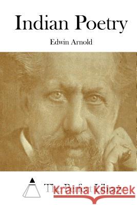 Indian Poetry Edwin Arnold The Perfect Library 9781508868194 Createspace - książka