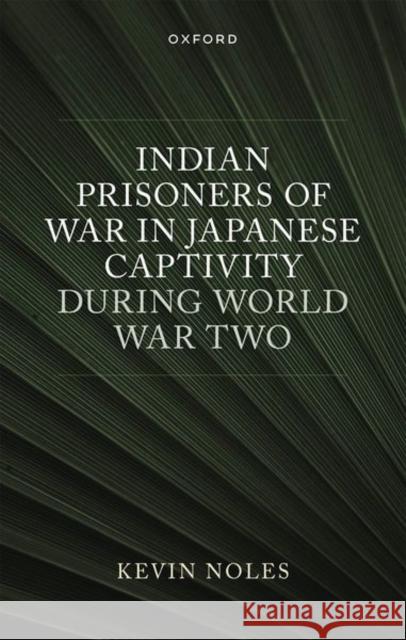 Indian Prisoners of War in Japanese Captivity during World War Two Noles  9780198955603 OUP OXFORD - książka