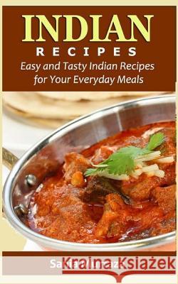 Indian Recipes: Easy and Tasty Indian Recipes for Your Everyday Meals Sania Murtaza 9781533550521 Createspace Independent Publishing Platform - książka