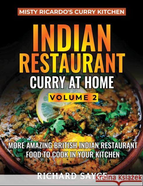 Indian Restaurant Curry at Home Volume 2: Misty Ricardo's Curry Kitchen Richard Sayce 9781999660826 Misty Ricardo's Curry Kitchen - książka