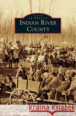 Indian River County Ellen E Stanley 9781531657765 Arcadia Publishing Library Editions - książka