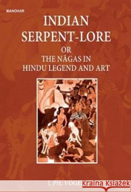 Indian Serpent-Lore or the Nagas in Hindu Legend and Art J.P.H. Vogel 9789394262829 Manohar Publishers and Distributors - książka
