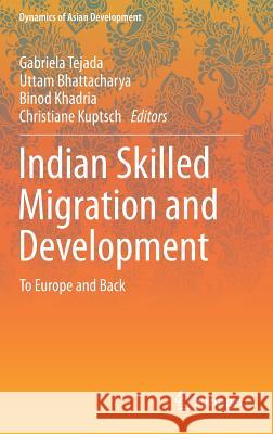 Indian Skilled Migration and Development: To Europe and Back Tejada, Gabriela 9788132218098 Springer - książka