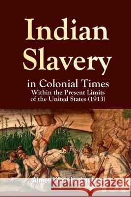 Indian Slavery in Colonial Times Within the Present Limits of the United States Almon Wheeler Lauber 9781447679622 Lulu.com - książka