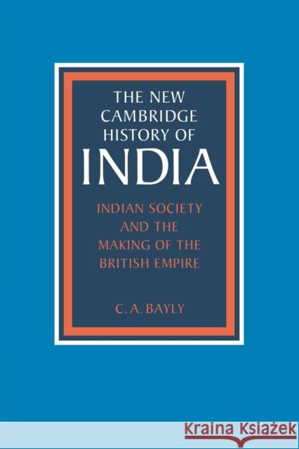 Indian Society and the Making of the British Empire Christopher Alan Bayly Gordon Johnson Christopher Alan Bayly 9780521386500 Cambridge University Press - książka