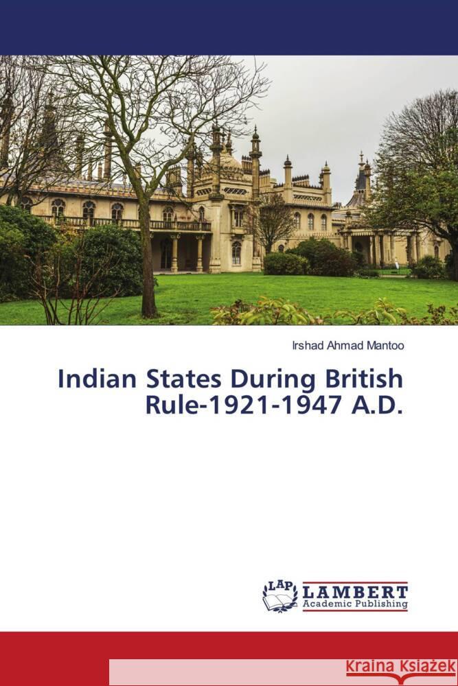 Indian States During British Rule-1921-1947 A.D. Mantoo, Irshad Ahmad 9786204209173 LAP Lambert Academic Publishing - książka